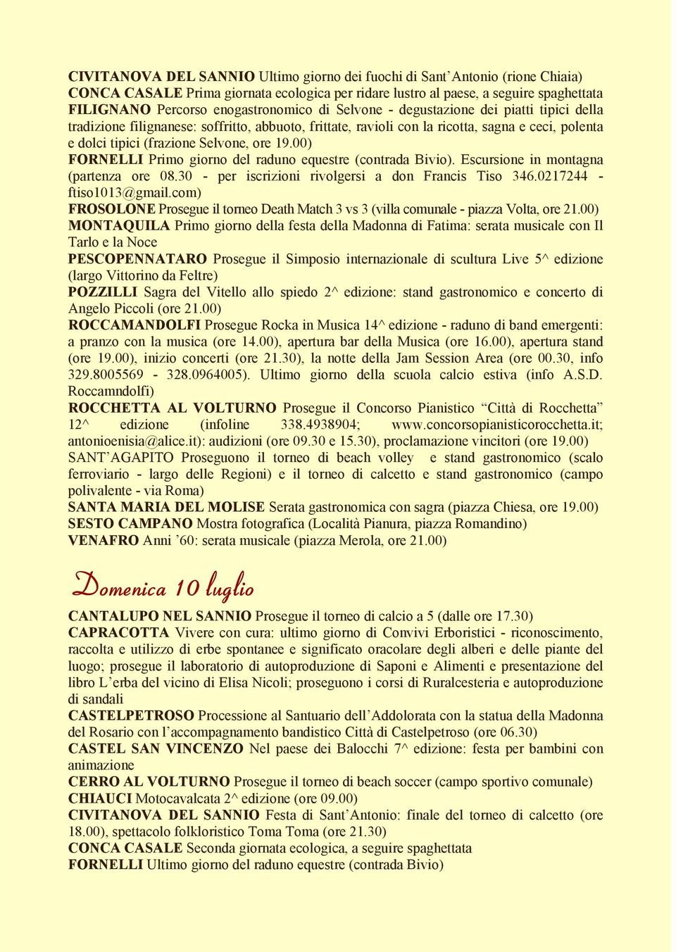 ore 19.00) FORNELLI Primo giorno del raduno equestre (contrada Bivio). Escursione in montagna (partenza ore 08.30 - per iscrizioni rivolgersi a don Francis Tiso 346.0217244 - ftiso1013@gmail.