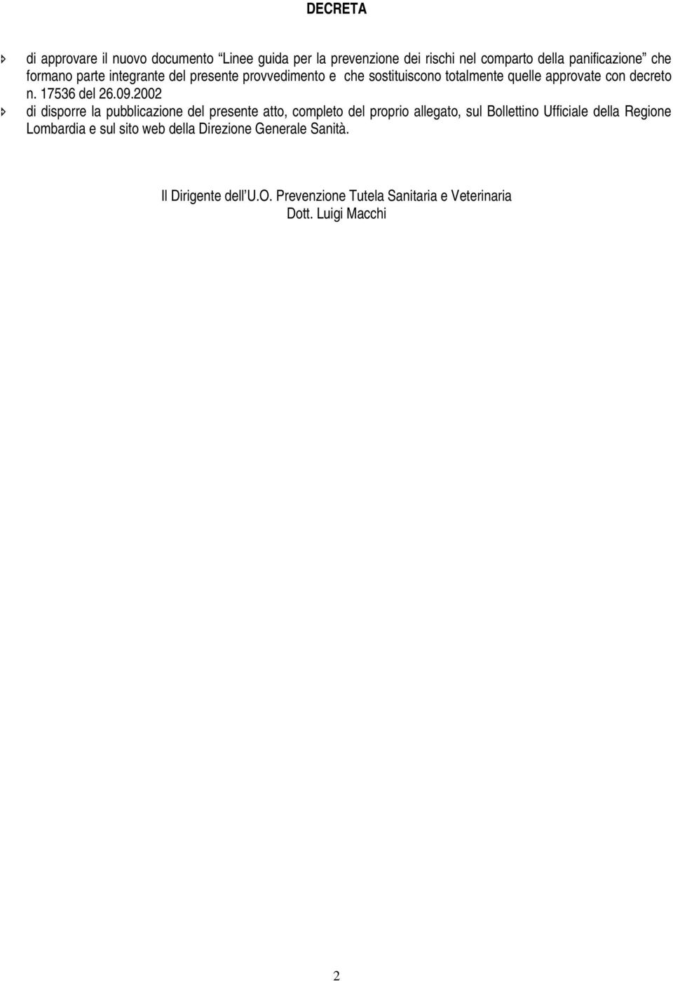 2002 di disporre la pubblicazione del presente atto, completo del proprio allegato, sul Bollettino Ufficiale della Regione