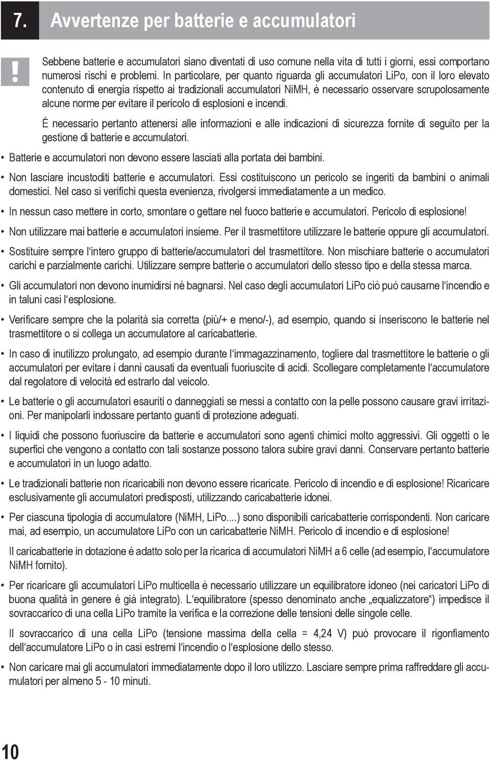 evitare il pericolo di esplosioni e incendi. È necessario pertanto attenersi alle informazioni e alle indicazioni di sicurezza fornite di seguito per la gestione di batterie e accumulatori.