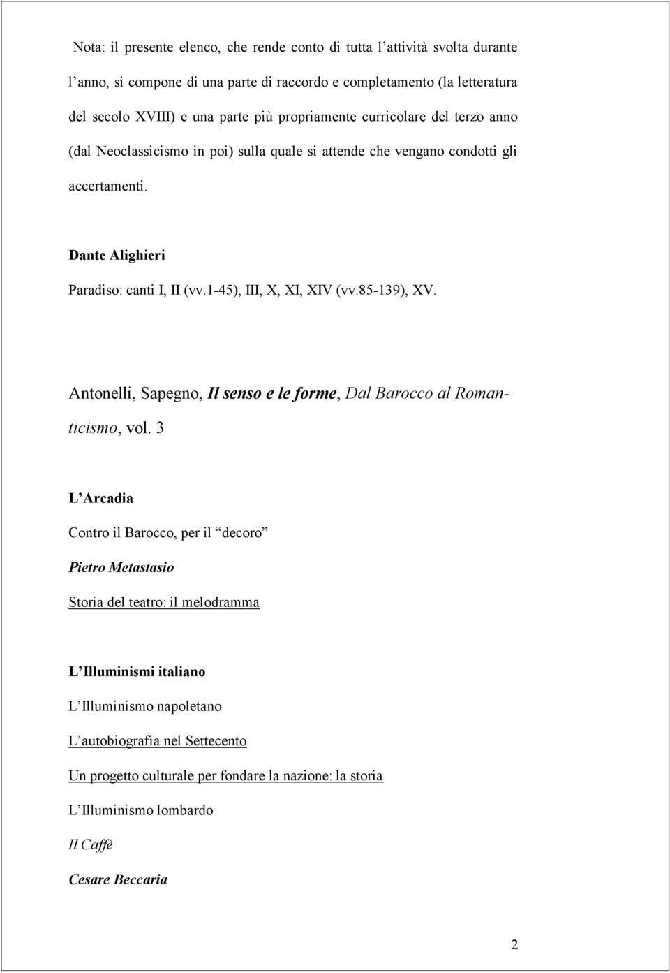 1-45), III, X, XI, XIV (vv.85-139), XV. Antonelli, Sapegno, Il senso e le forme, Dal Barocco al Romanticismo, vol.