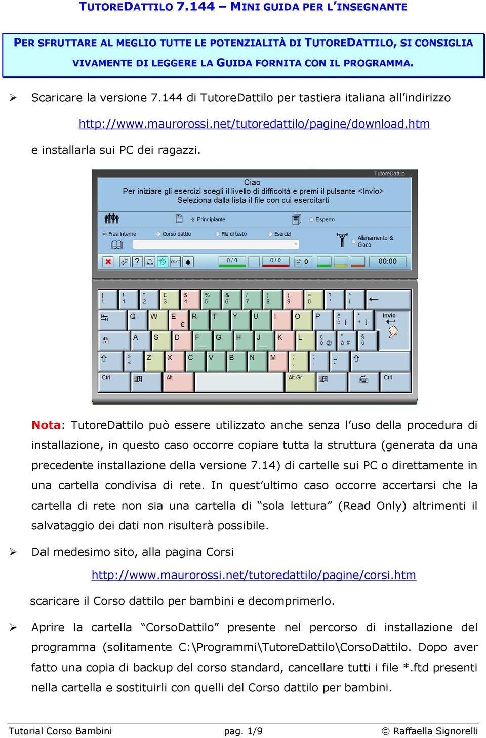 Nota: TutoreDattilo può essere utilizzato anche senza l uso della procedura di installazione, in questo caso occorre copiare tutta la struttura (generata da una precedente installazione della