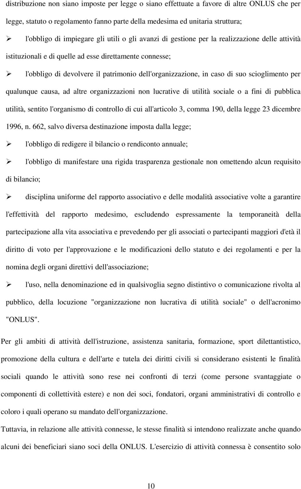 scioglimento per qualunque causa, ad altre organizzazioni non lucrative di utilità sociale o a fini di pubblica utilità, sentito l'organismo di controllo di cui all'articolo 3, comma 190, della legge