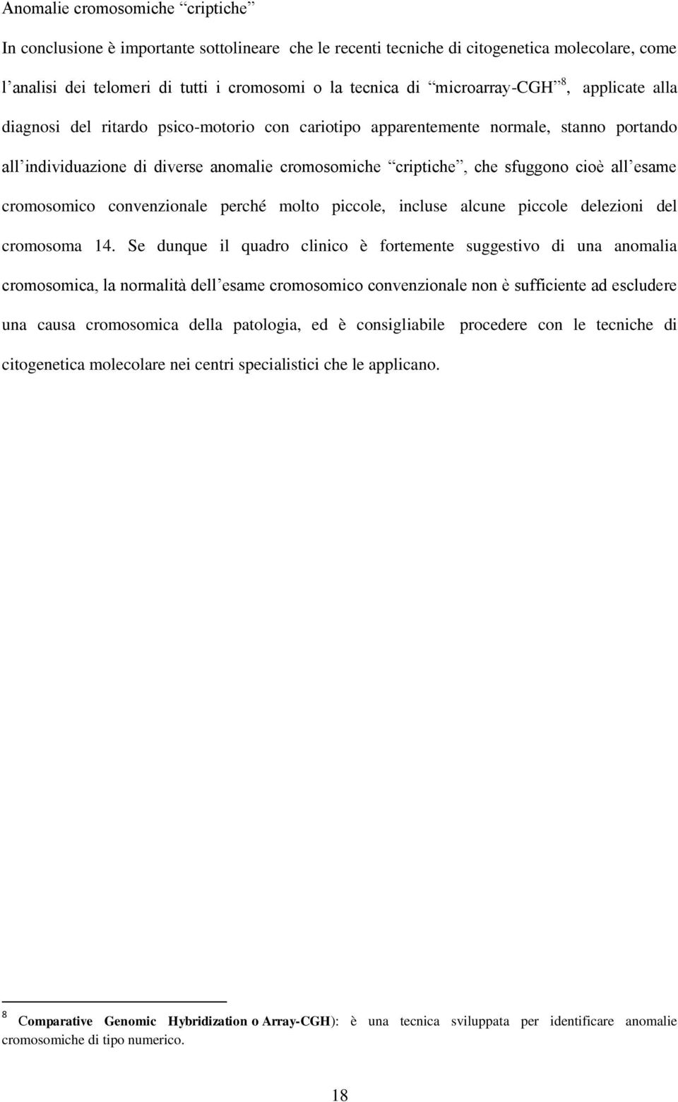 cioè all esame cromosomico convenzionale perché molto piccole, incluse alcune piccole delezioni del cromosoma 14.