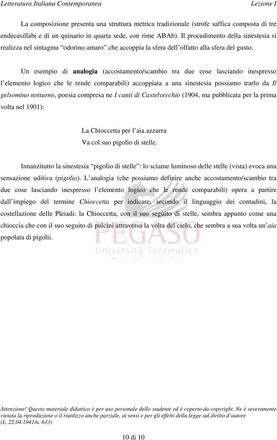 Un esempio di analogia (accostamento/scambio tra due cose lasciando inespresso l elemento logico che le rende comparabili) accoppiata a una sinestesia possiamo trarlo da Il gelsomino notturno, poesia