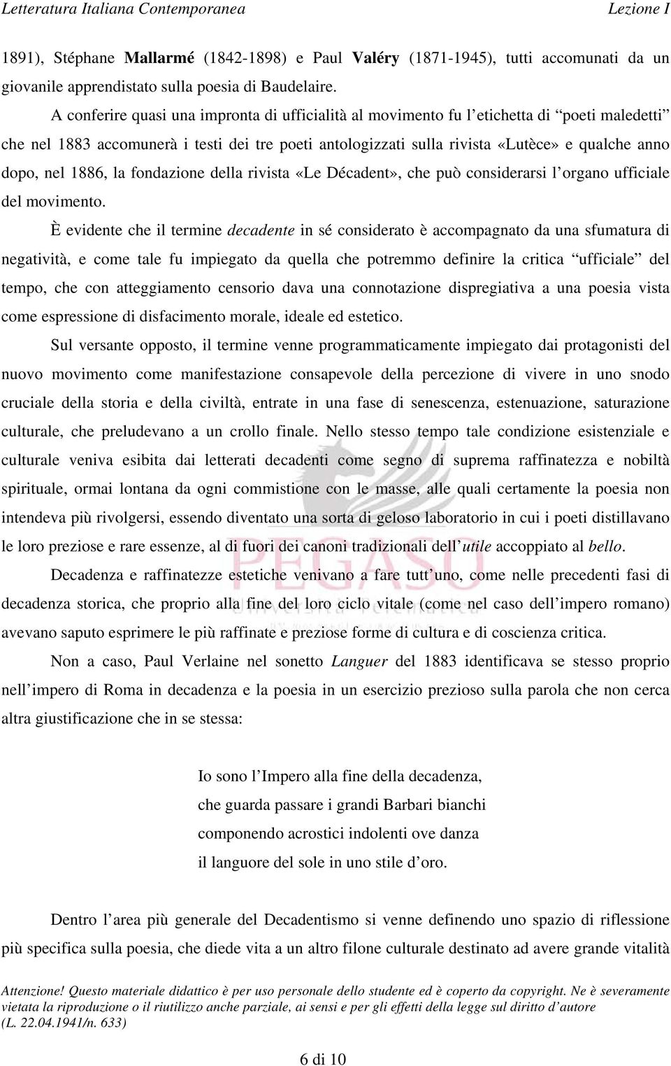 nel 1886, la fondazione della rivista «Le Décadent», che può considerarsi l organo ufficiale del movimento.