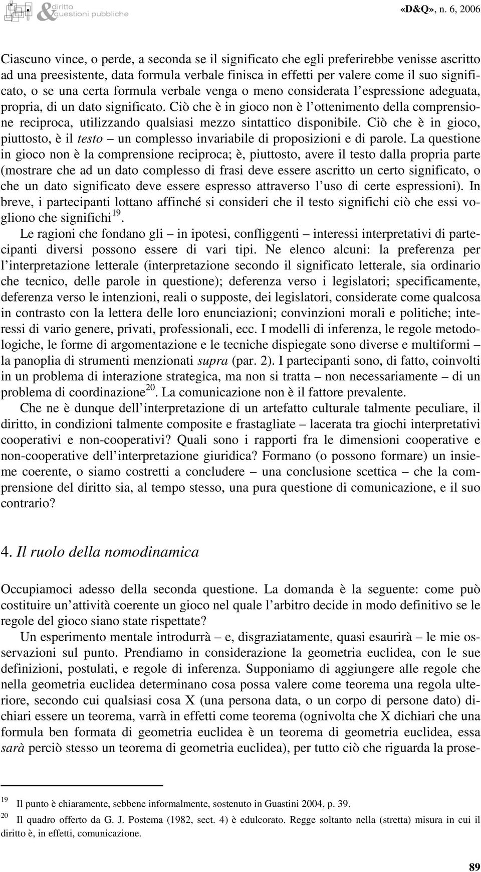 se una certa formula verbale venga o meno considerata l espressione adeguata, propria, di un dato significato.