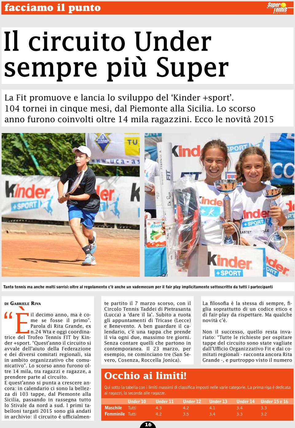 Ecco le novità 2015 Tanto tennis ma anche molti sorrisi: oltre al regolamento c è anche un vademecum per il fair play implicitamente sottoscritto da tutti i partecipanti di Gabriele Riva È il decimo