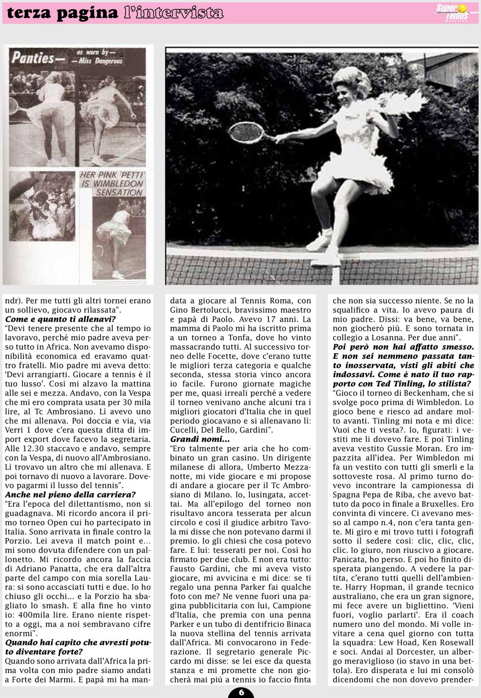 Mio padre mi aveva detto: Devi arrangiarti. Giocare a tennis è il tuo lusso. Così mi alzavo la mattina alle sei e mezza.