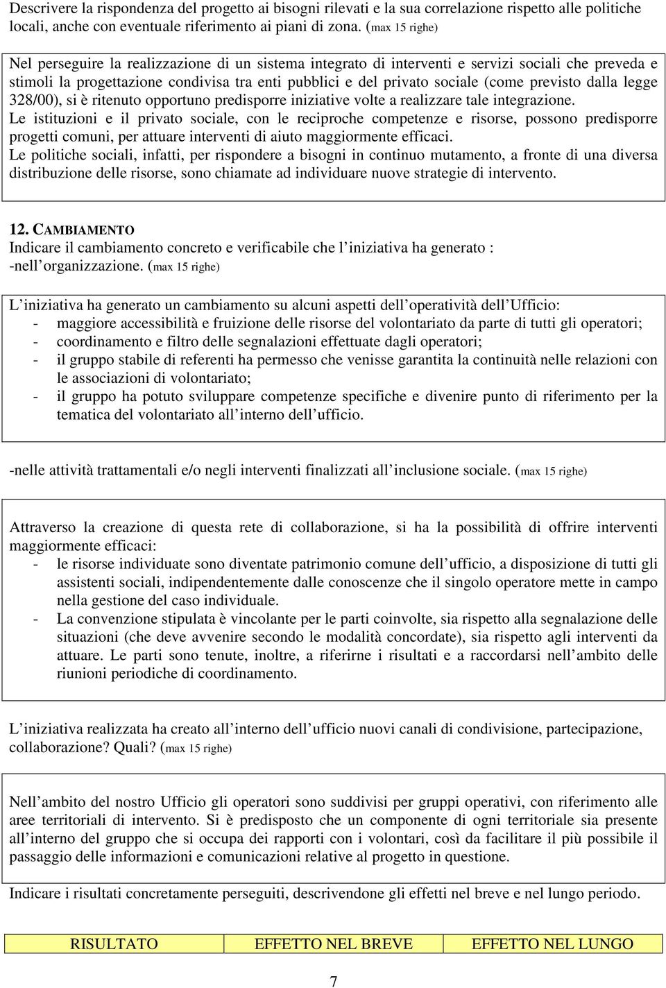 previsto dalla legge 328/00), si è ritenuto opportuno predisporre iniziative volte a realizzare tale integrazione.