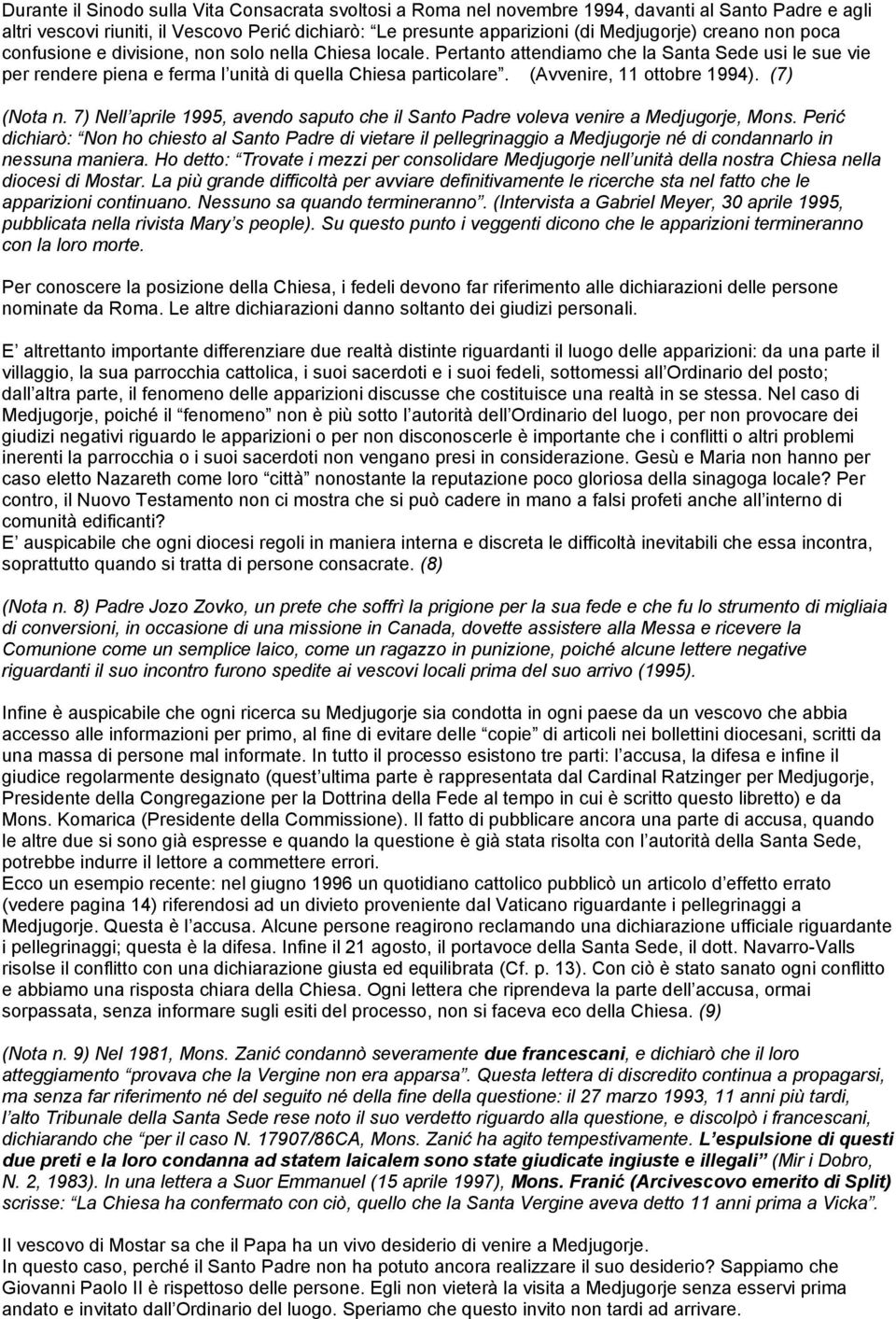 (Avvenire, 11 ottobre 1994). (7) (Nota n. 7) Nell aprile 1995, avendo saputo che il Santo Padre voleva venire a Medjugorje, Mons.