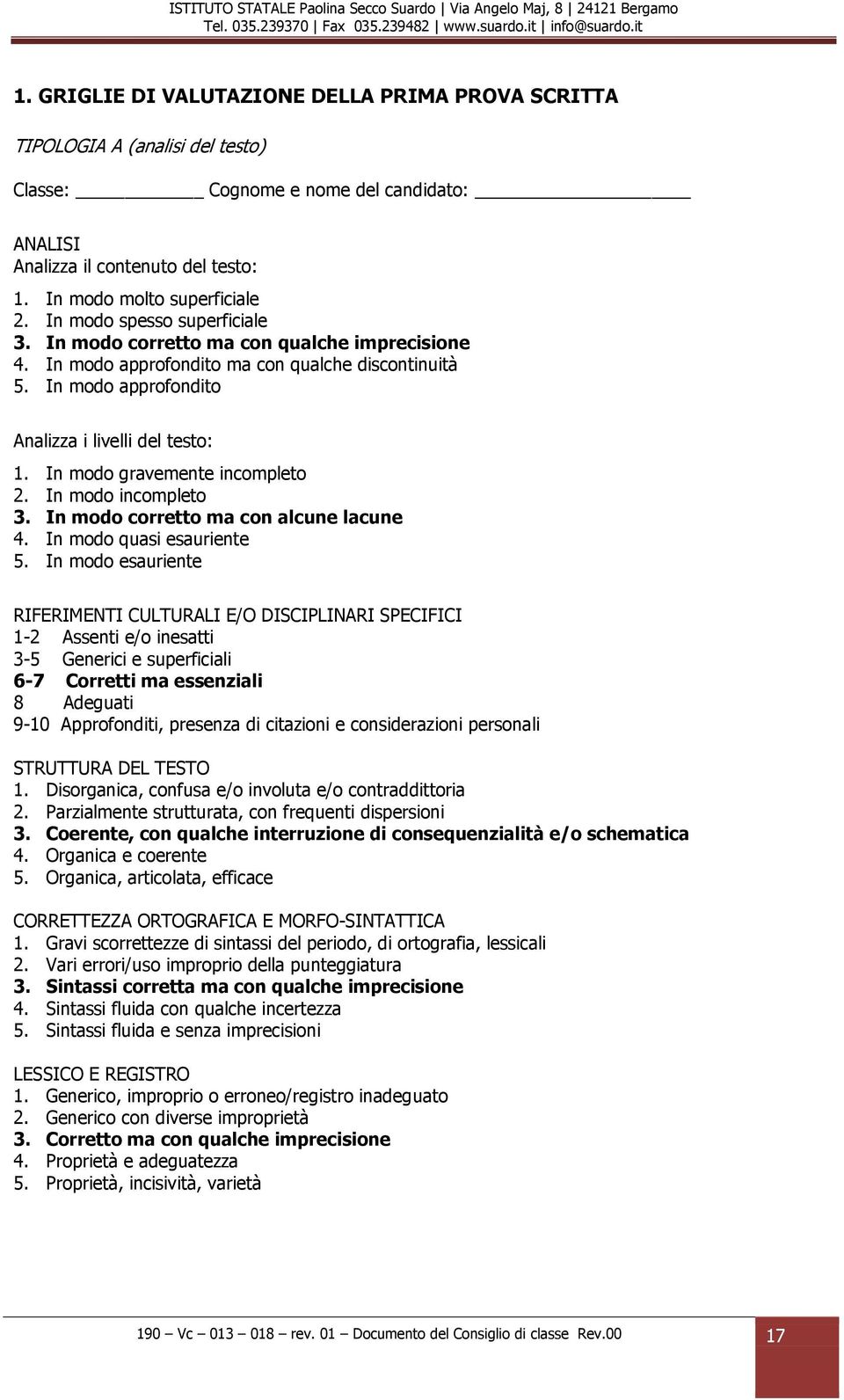 In modo gravemente incompleto 2. In modo incompleto 3. In modo corretto ma con alcune lacune 4. In modo quasi esauriente 5.