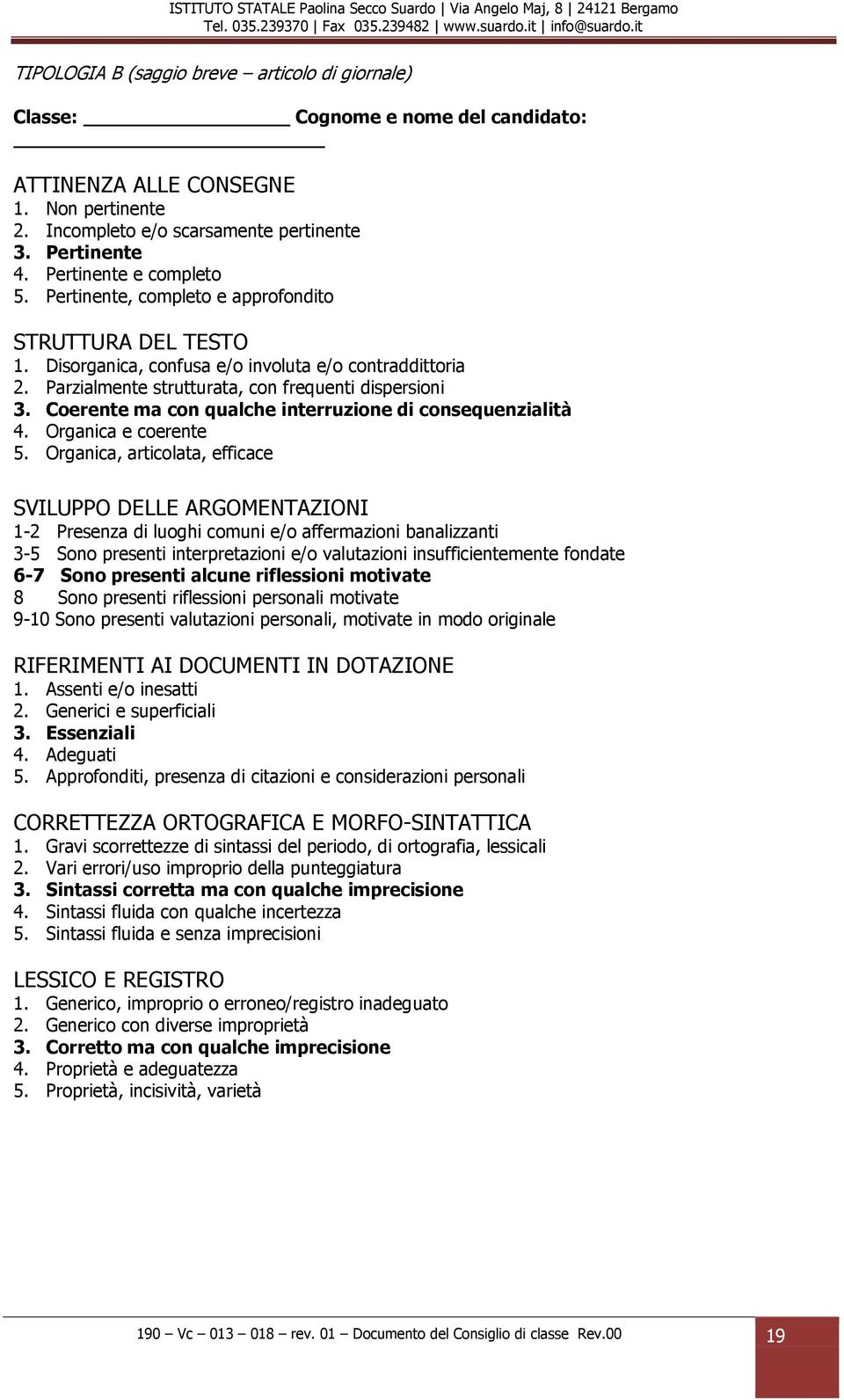 Coerente ma con qualche interruzione di consequenzialità 4. Organica e coerente 5.