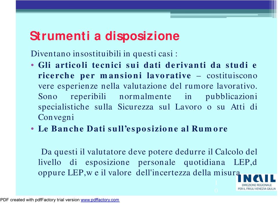 Sono reperibili normalmente in pubblicazioni specialistiche sulla Sicurezza sul Lavoro o su Atti di Convegni LeBancheDati sull