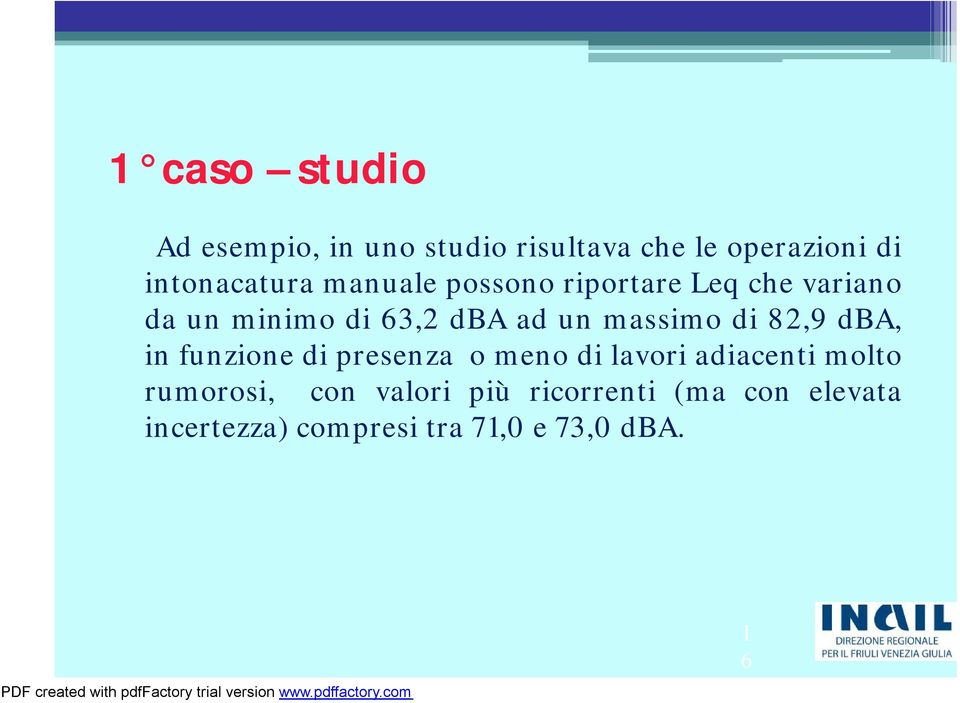 un massimo di 82,9 dba, in funzione di presenza omeno di lavori adiacenti molto