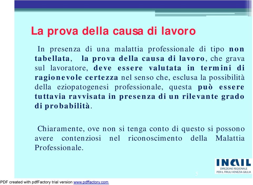 possibilità della eziopatogenesi professionale, questa può essere tuttavia ravvisata in presenza di un rilevante grado