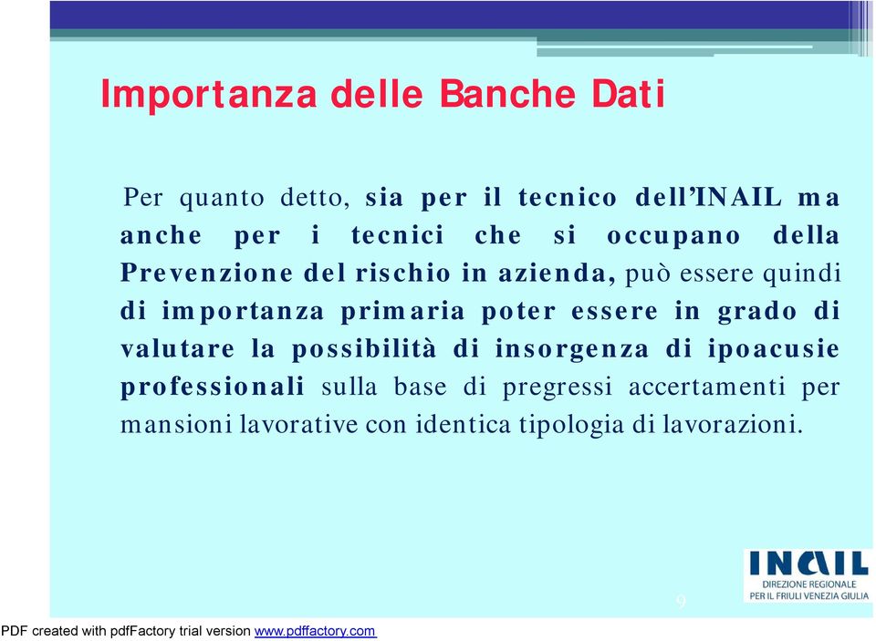 importanza primaria poter essere in grado di valutare la possibilità di insorgenza di ipoacusie