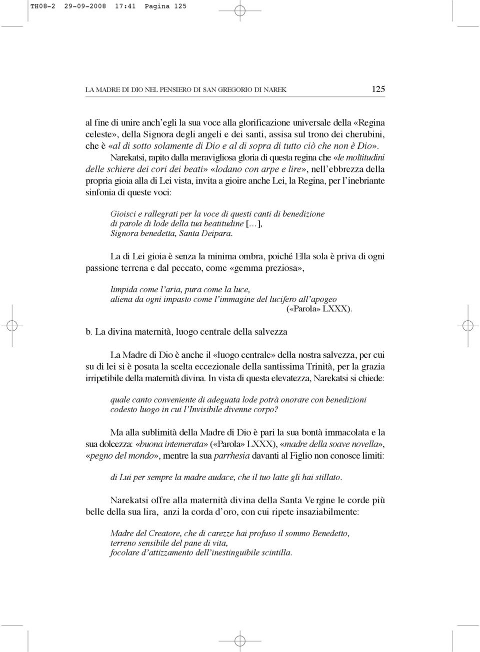 Narekatsi, rapito dalla meravigliosa gloria di questa regina che «le moltitudini delle schiere dei cori dei beati» «lodano con arpe e lire», nell ebbrezza della propria gioia alla di Lei vista,