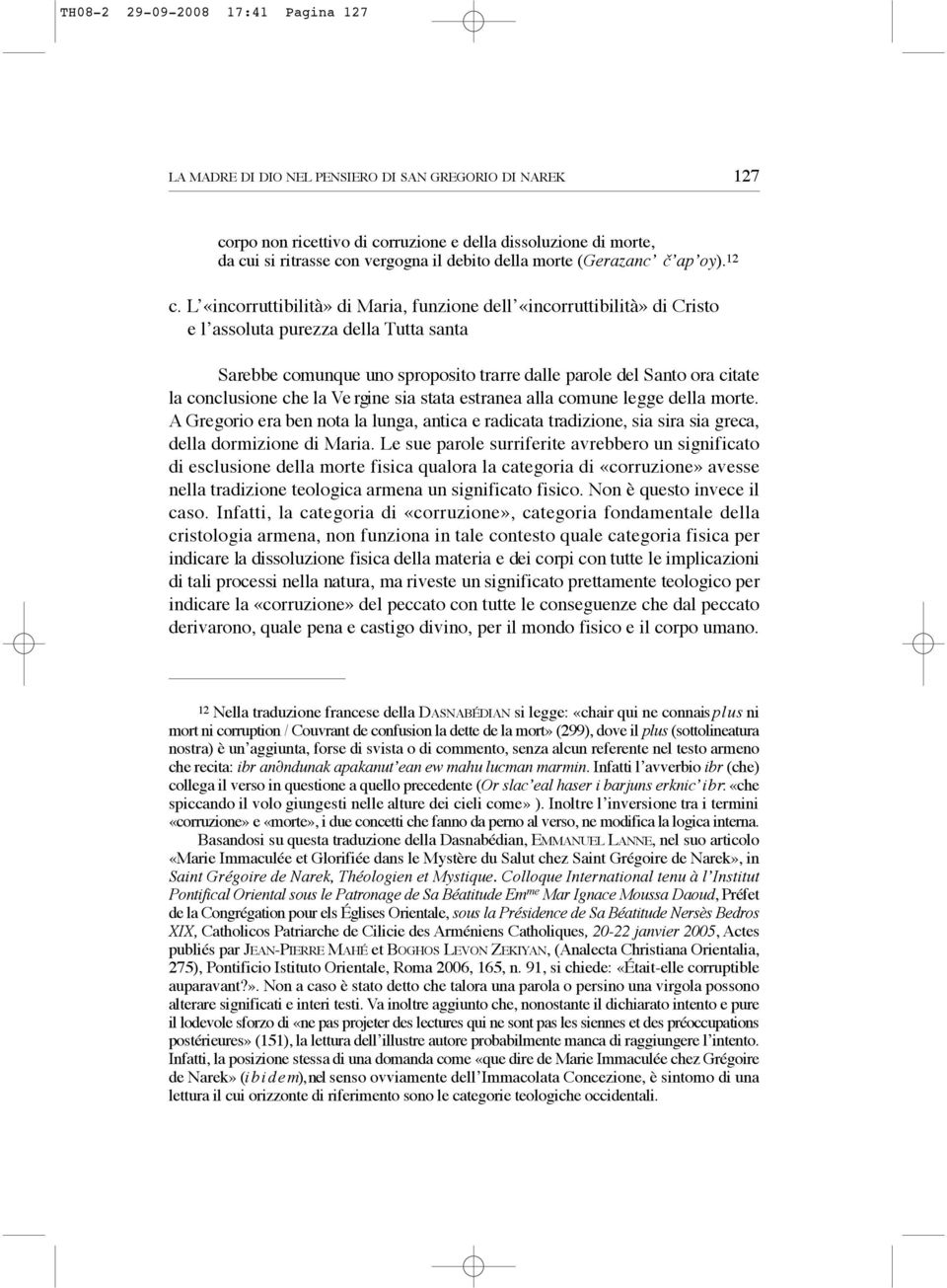 L «incorruttibilità» di Maria, funzione dell «incorruttibilità» di Cristo e l assoluta purezza della Tutta santa Sarebbe comunque uno sproposito trarre dalle parole del Santo ora citate la