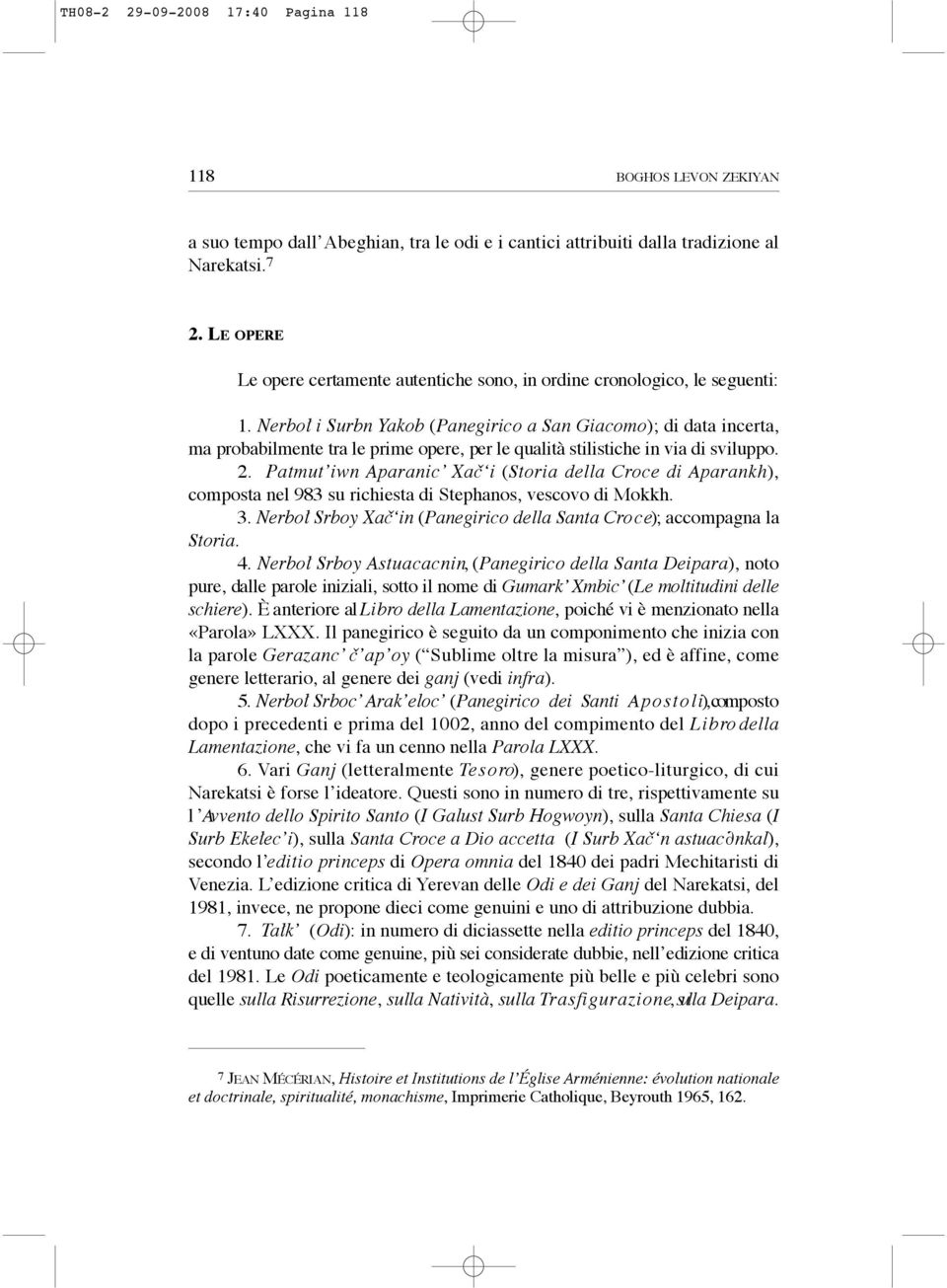 Nerboł i Surbn Ya k o b (Panegirico a San Giacomo); di data incerta, ma probabilmente tra le prime opere, per le qualità stilistiche in via di sviluppo. 2.