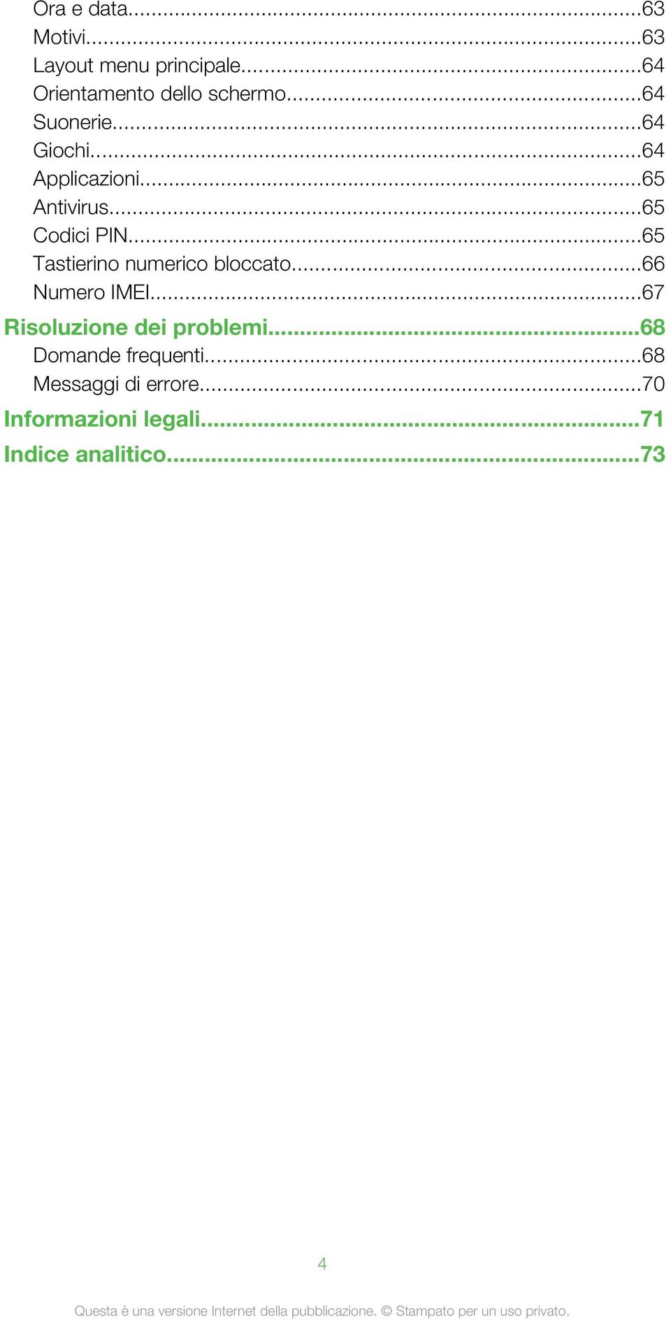 ..65 Tastierino numerico bloccato...66 Numero IMEI...67 Risoluzione dei problemi.