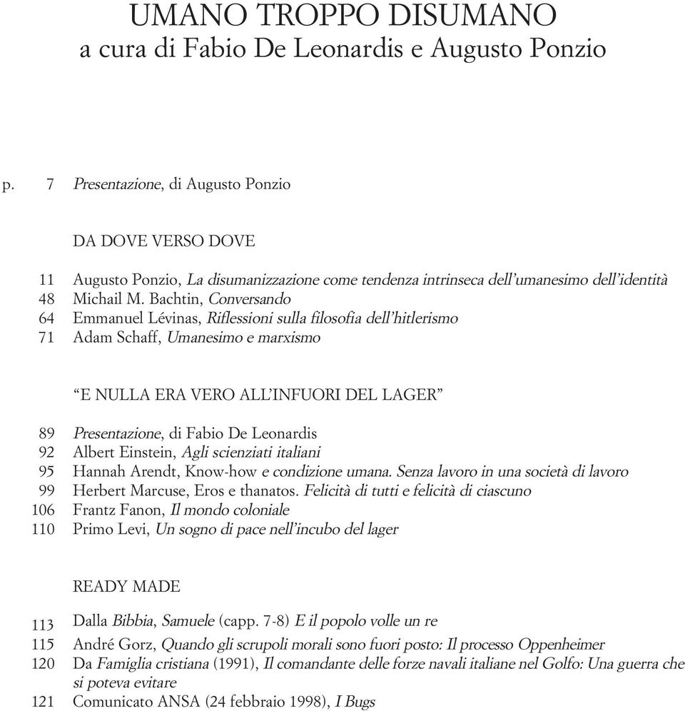 Bachtin, Conversando 64 Emmanuel Lévinas, Riflessioni sulla filosofia dell hitlerismo 71 Adam Schaff, Umanesimo e marxismo E NULLA ERA VERO ALL INFUORI DEL LAGER 89 Presentazione, di Fabio De