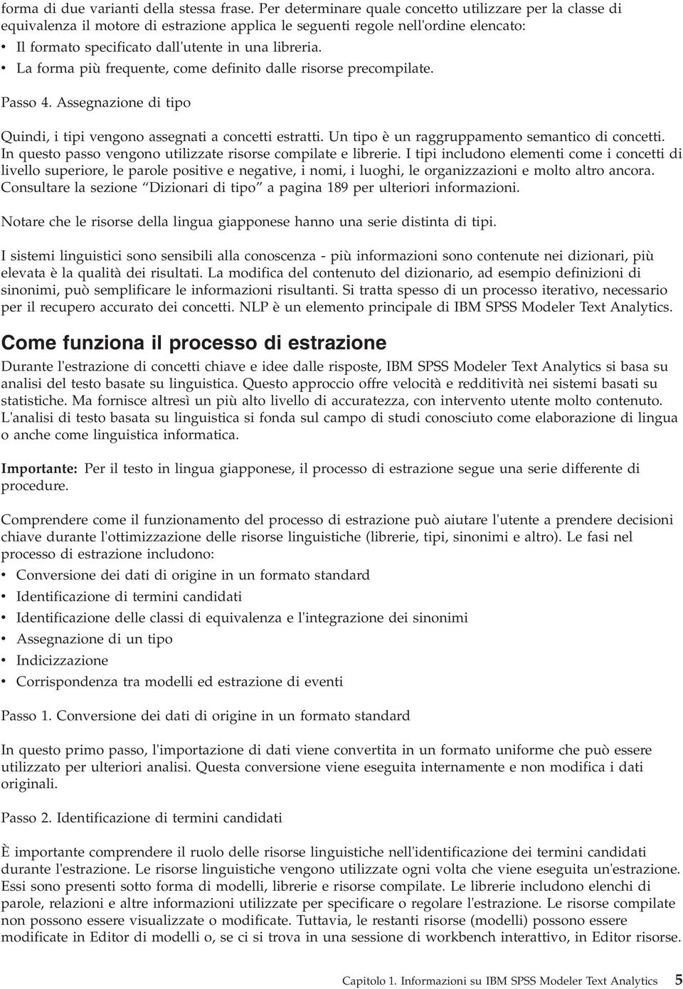 v La forma più frequente, come definito dalle risorse precompilate. Passo 4. Assegnazione di tipo Quindi, i tipi vengono assegnati a concetti estratti.