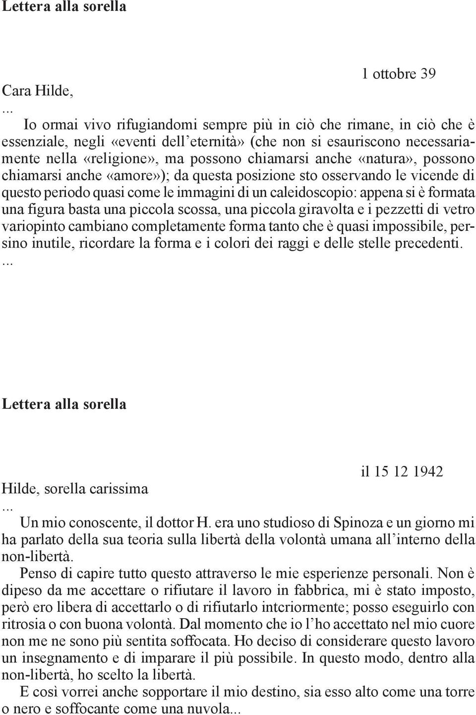 «natura», possono chiamarsi anche «amore»); da questa posizione sto osservando le vicende di questo periodo quasi come le immagini di un caleidoscopio: appena si è formata una figura basta una