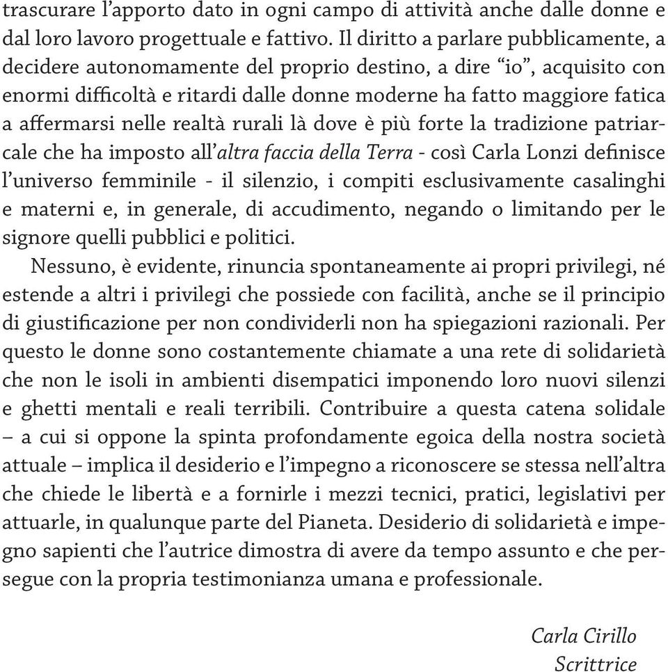 realtà rurali là dove è più forte la tradizione patriarcale che ha imposto all altra faccia della Terra - così Carla Lonzi definisce l universo femminile - il silenzio, i compiti esclusivamente