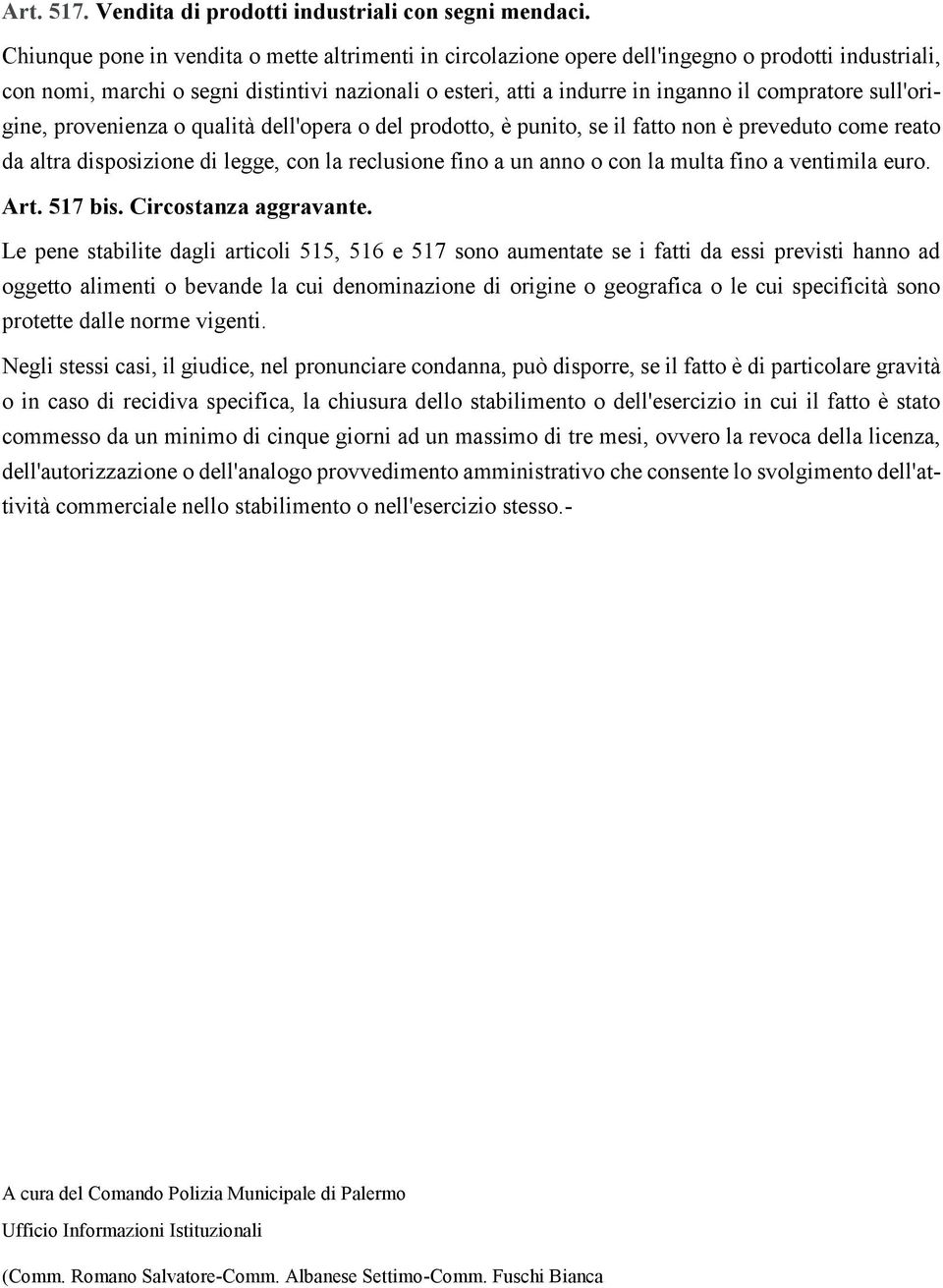 sull'origine, provenienza o qualità dell'opera o del prodotto, è punito, se il fatto non è preveduto come reato da altra disposizione di legge, con la reclusione fino a un anno o con la multa fino a