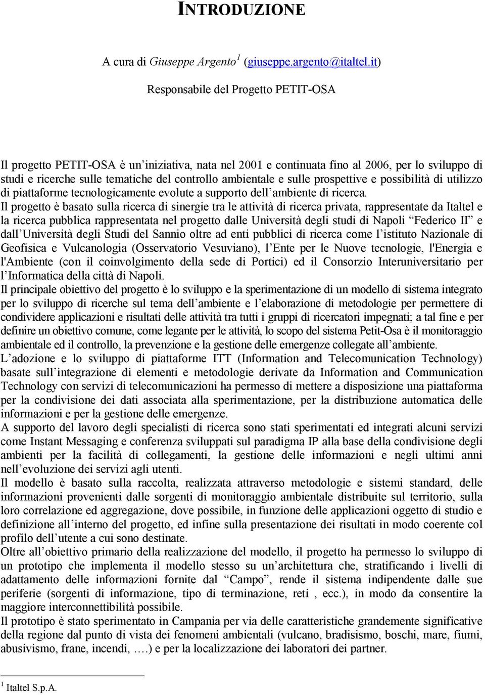 sulle prospettive e possibilità di utilizzo di piattaforme tecnologicamente evolute a supporto dell ambiente di ricerca.