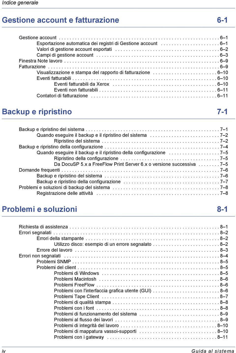 ......................................................... 6 9 Fatturazione................................................................ 6 9 Visualizzazione e stampa del rapporto di fatturazione.