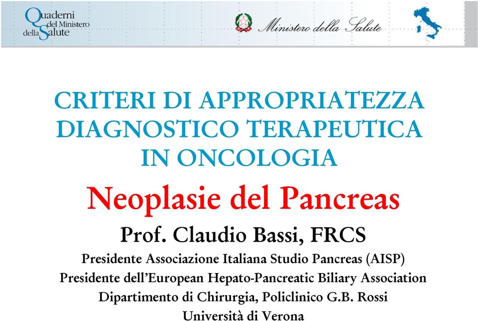 Claudio Bassi, FRCS Presidente Associazione Italiana Studio Pancreas (AISP)