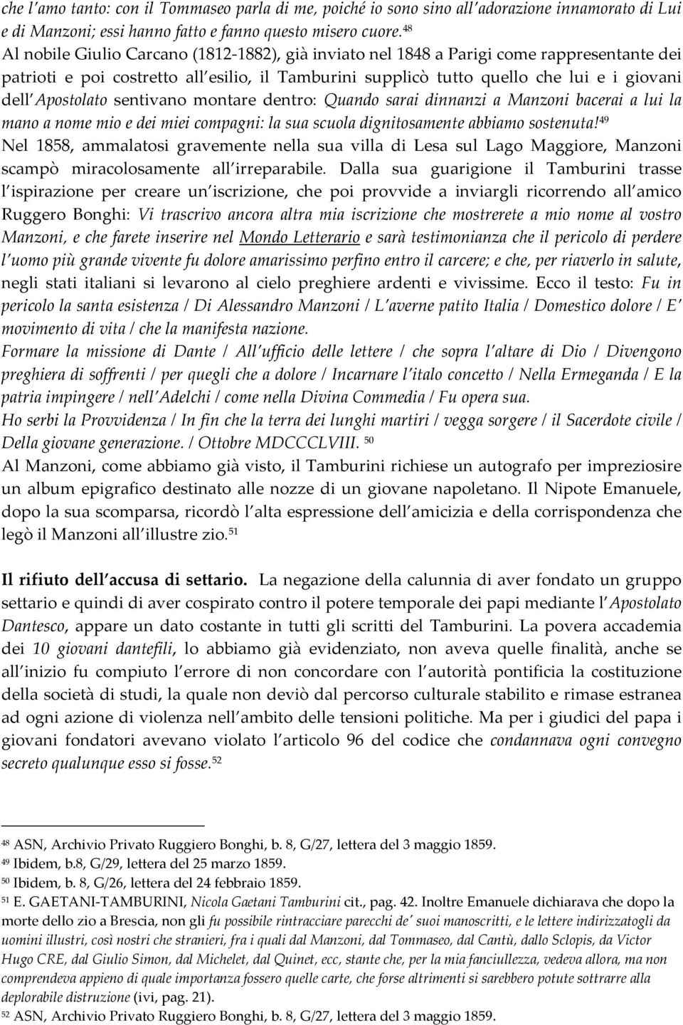 Apostolato sentivano montare dentro: Quando sarai dinnanzi a Manzoni bacerai a lui la mano a nome mio e dei miei compagni: la sua scuola dignitosamente abbiamo sostenuta!