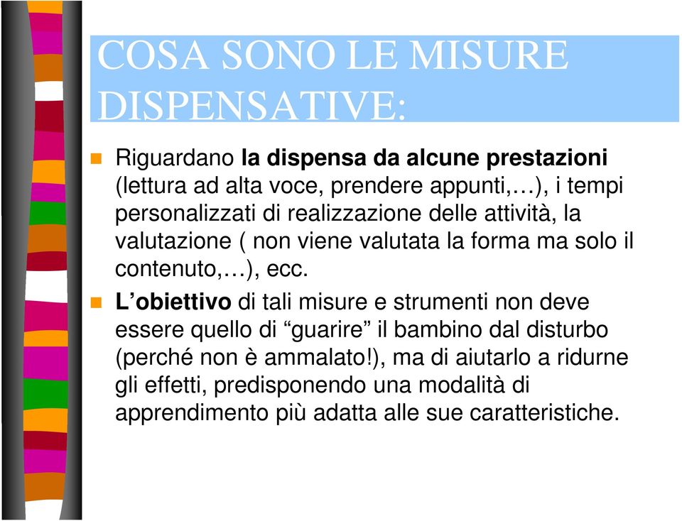 ecc. L obiettivo di tali misure e strumenti non deve essere quello di guarire il bambino dal disturbo (perché non è ammalato!