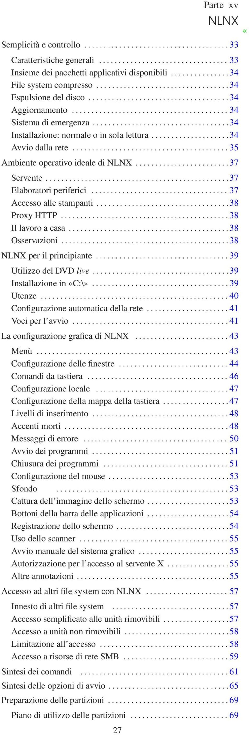 ..................................34 Installazione: normale o in sola lettura....................34 Avvio dalla rete........................................ 35 Ambiente operativo ideale di NLNX.