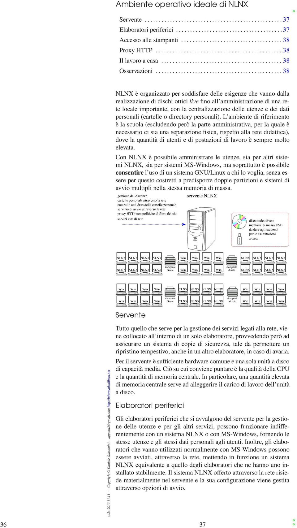 ............................................ 38 NLNX è organizzato per soddisfare delle esigenze che vanno dalla realizzazione di dischi ottici live fino all amministrazione di una rete locale