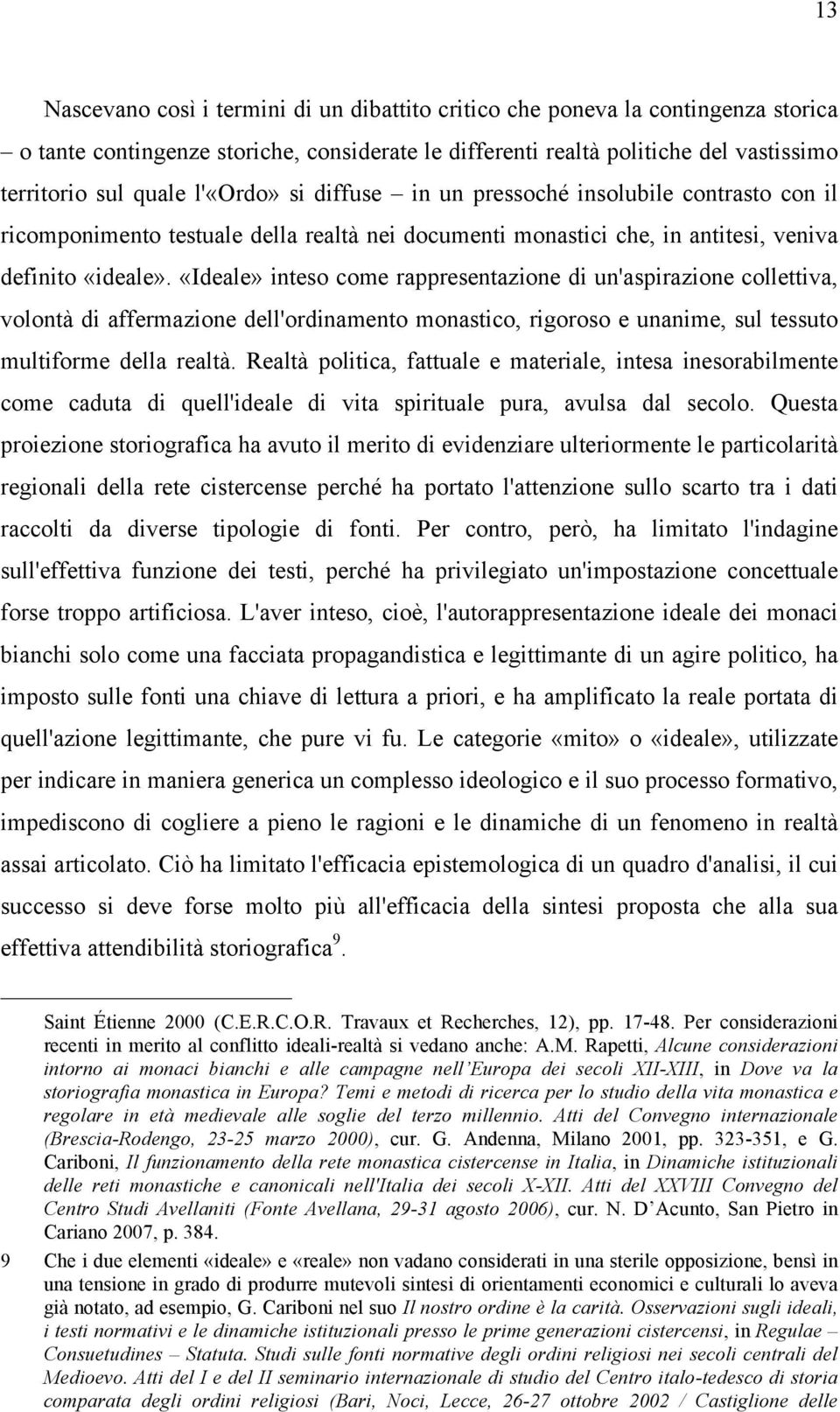 «Ideale» inteso come rappresentazione di un'aspirazione collettiva, volontà di affermazione dell'ordinamento monastico, rigoroso e unanime, sul tessuto multiforme della realtà.