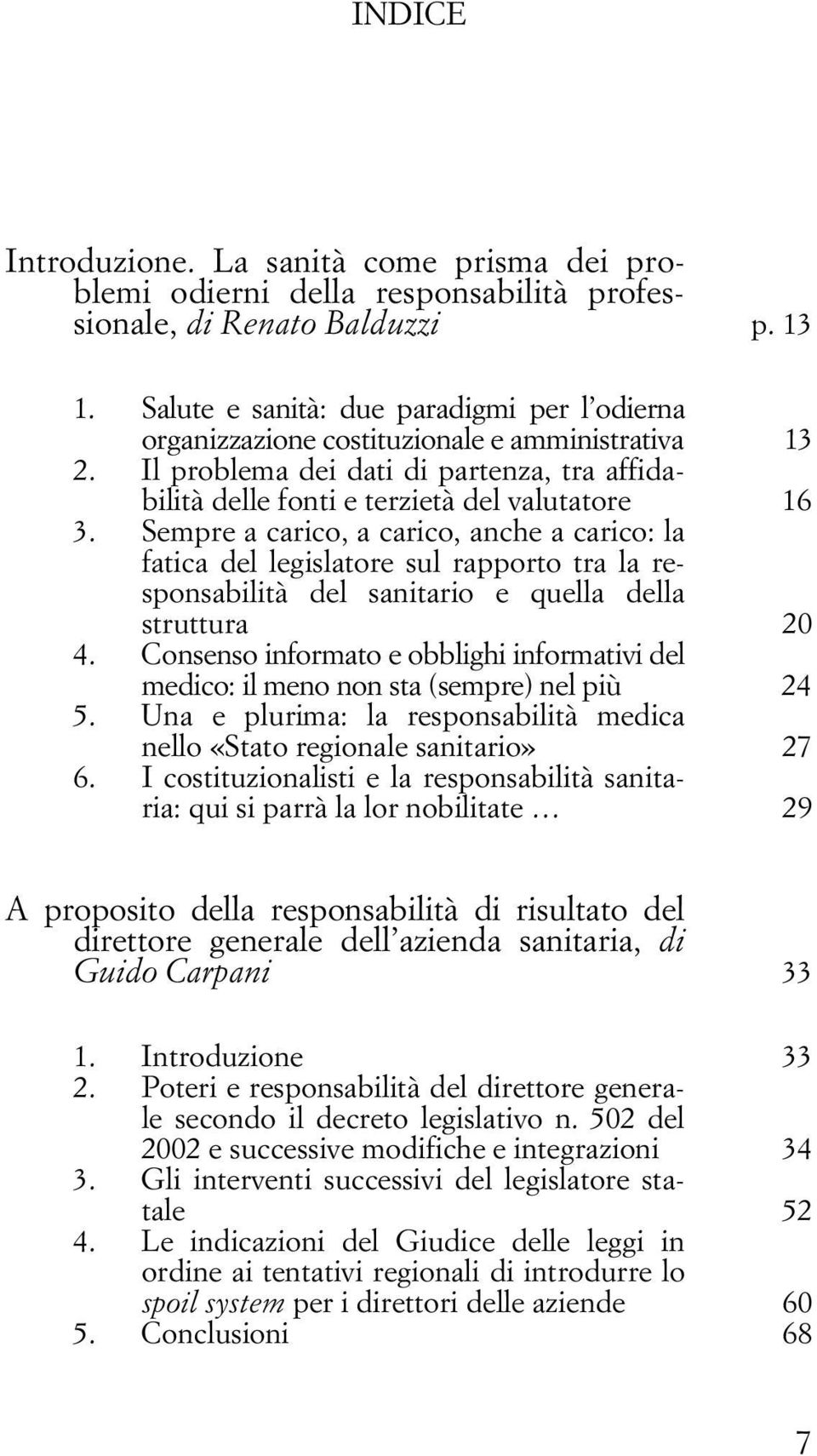 Sempre a carico, a carico, anche a carico: la fatica del legislatore sul rapporto tra la responsabilità del sanitario e quella della struttura 20 4.