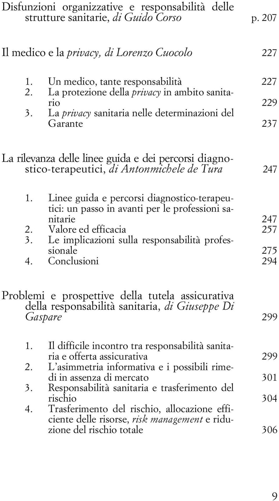 La privacy sanitaria nelle determinazioni del Garante 237 La rilevanza delle linee guida e dei percorsi diagnostico-terapeutici, di Antonmichele de Tura 247 1.