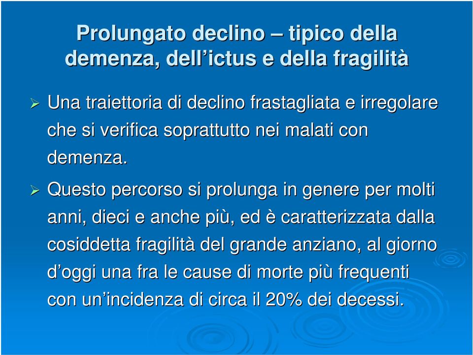 Questo percorso si prolunga in genere per molti anni, dieci e anche più,, ed è caratterizzata dalla