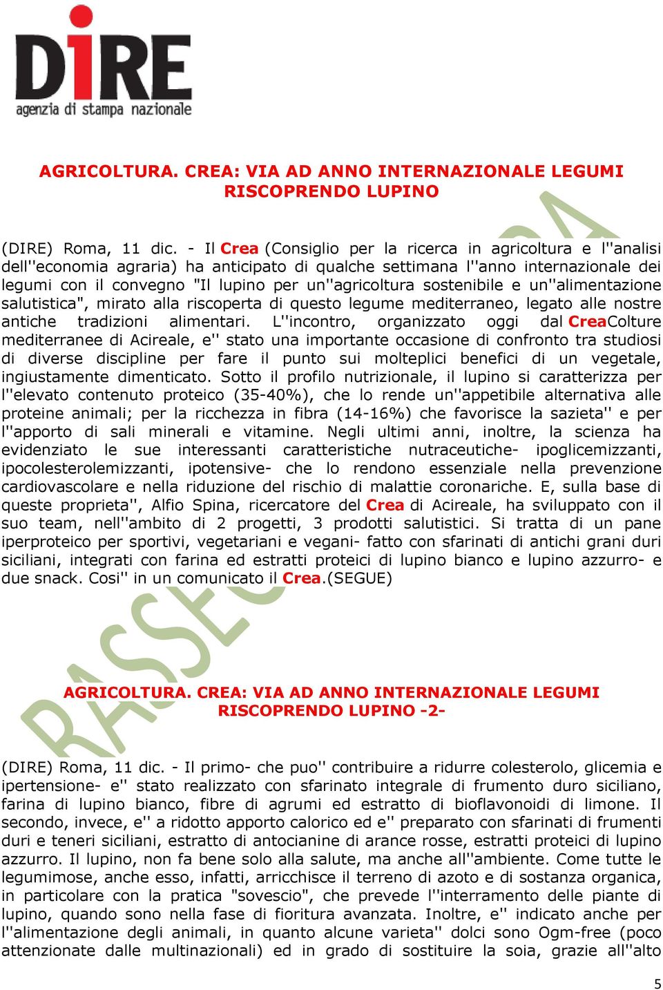 un''agricoltura sostenibile e un''alimentazione salutistica", mirato alla riscoperta di questo legume mediterraneo, legato alle nostre antiche tradizioni alimentari.