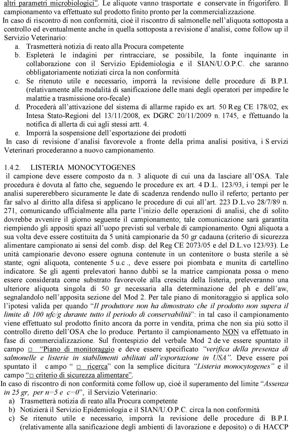 Servizio Veterinario: a. Trasmetterà notizia di reato alla Procura competente b.