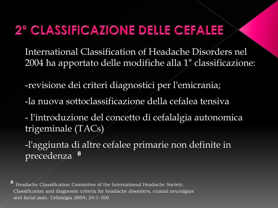 trigeminale (TACs) -l'aggiunta di altre cefalee primarie non definite in precedenza 8 8 Headache Classification Committee of the