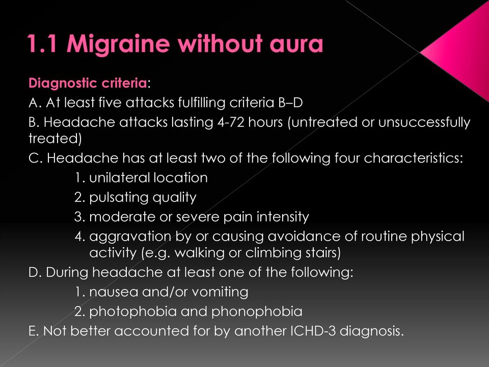 Headache has at least two of the following four characteristics: 1. unilateral location 2. pulsating quality 3.