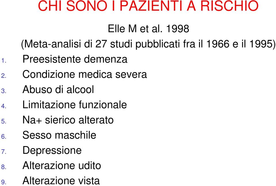 Preesistente demenza 2. Condizione medica severa 3. Abuso di alcool 4.