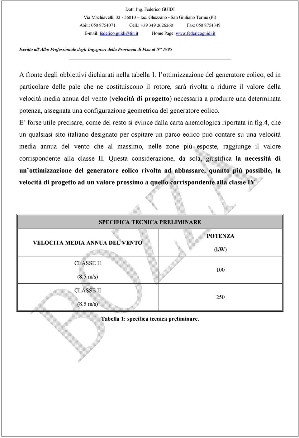 E forse utile precisare, come del resto si evince dalla carta anemologica riportata in fig.