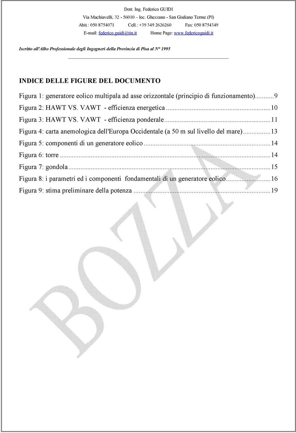 ..11 Figura 4: carta anemologica dell'europa Occidentale (a 50 m sul livello del mare)...13 Figura 5: componenti di un generatore eolico.