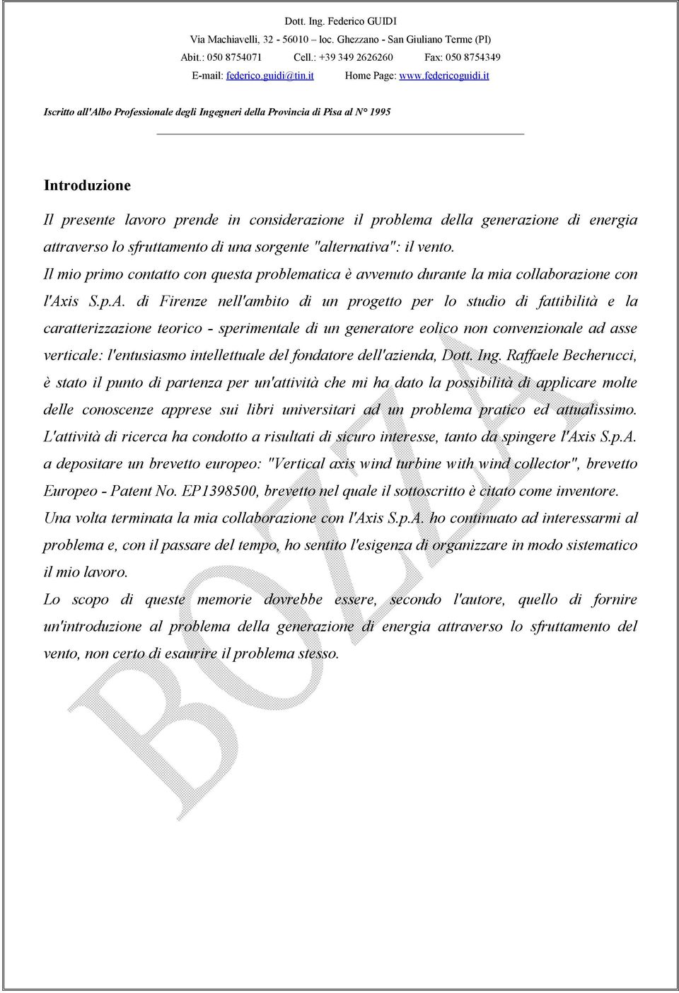 di Firenze nell'ambito di un progetto per lo studio di fattibilità e la caratterizzazione teorico - sperimentale di un generatore eolico non convenzionale ad asse verticale: l'entusiasmo