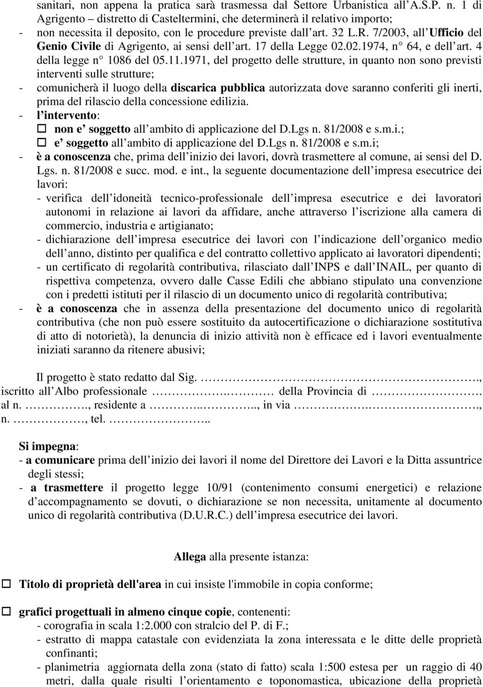 1971, del progetto delle strutture, in quanto non sono previsti interventi sulle strutture; - comunicherà il luogo della discarica pubblica autorizzata dove saranno conferiti gli inerti, prima del