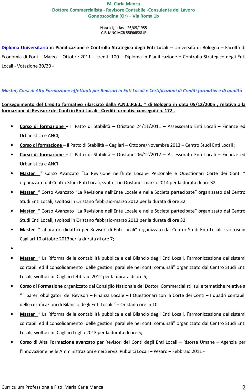 Credito formativo rilasciato dalla A.N.C.R.E.L. di Bologna in data 05/12/2005, relativa alla formazione di Revisore dei Conti in Enti Locali - Crediti formativi conseguiti n. 172.